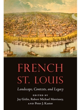 预订 French St. Louis: Landscape, Contexts, and Legacy 法国圣路易斯：景观、背景和遗产: 9781496234667