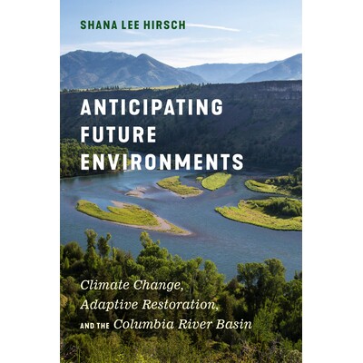 预订 Anticipating Future Environments: Climate Change, Adaptive Restoration, and the Columbia River Basin 预测未来环境：