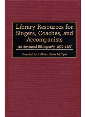 预订 Library Resources for Singers, Coaches, and Accompanists: An Annotated Bibliography, 1970-1997: 9780313302664