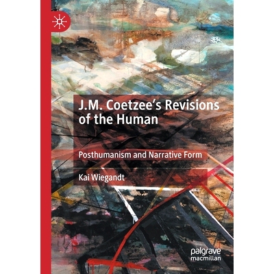 预订 J.M. Coetzee’s Revisions of the Human: Posthumanism and Narrative Form: 9783030293086