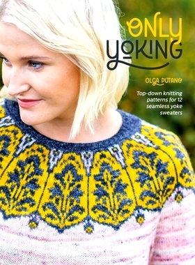 预订 Only Yoking: Top-down knitting patterns for 12 seamless yoke sweaters 唯有结合: 9781446309469