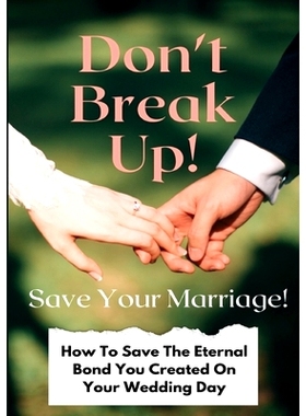 预订 Don’t Break Up! Save Your Marriage!: How To Save The Eternal Bond You Created On Your Wedding Day: 9781304277756