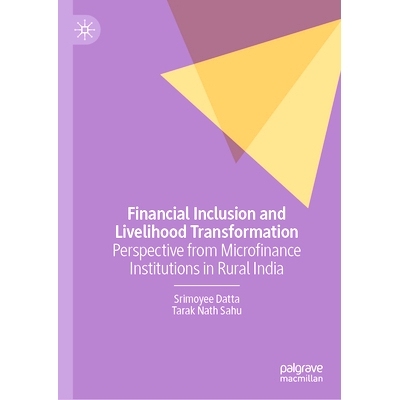 预订 Financial Inclusion and Livelihood Transformation: Perspective from Microfinance Institutions in Rural India 普惠金