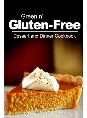 预订 Green n’ Gluten-Free - Dessert and Dinner Cookbook: Gluten-Free cookbook series for the real Gluten-Free diet eate