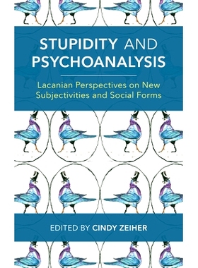 预订 Stupidity and Psychoanalysis: Lacanian Perspectives on New Subjectivities and Social Forms 愚蠢和精神分析:拉康对新