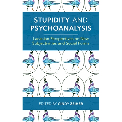 预订 Stupidity and Psychoanalysis: Lacanian Perspectives on New Subjectivities and Social Forms 愚蠢和精神分析:拉康对新