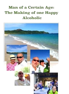 预订 Man of a Certain Age: The Making of one Happy Alcoholic: 9780997354409