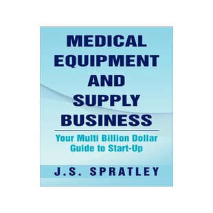 预订 Medical Equipment and Supply Business: Your Multi Billion Dollar Guide to Start-Up