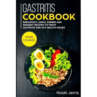 预订 Gastritis Cookbook: MAIN COURSE - Breakfast, Lunch, Dinner and Dessert Recipes to treat Gastritis and GUT health is