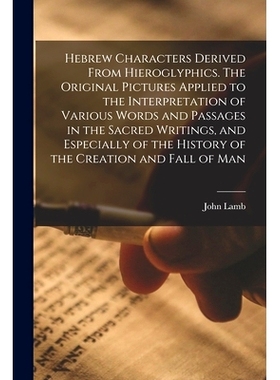 预订 Hebrew Characters Derived From Hieroglyphics. The Original Pictures Applied to the Interpretation of Various Words