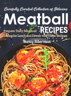 预订 Carefully Curated Collection of Delicious Meatball Recipes: Prepare Tasty Meatball Dishes for Lunch and Dinner with