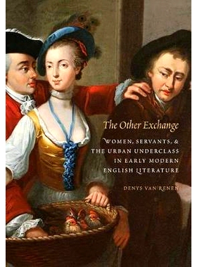 预订 The Other Exchange: Women, Servants, and the Urban Underclass in Early Modern English Literature 其他交流：现代早期