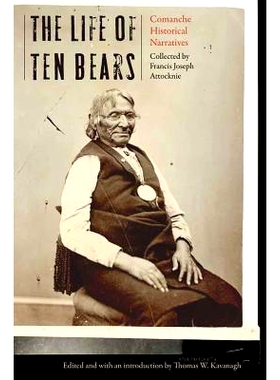预订 The Life of Ten Bears: Comanche Historical Narratives 十只熊的生活：科曼奇的历史叙述: 9780803285507