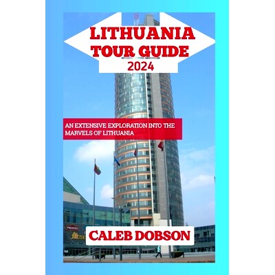 预订 Tour Guide to Lithuania in 2024: An Extensive Exploration xploration into the Marvels of Lithuania: 9798872341277