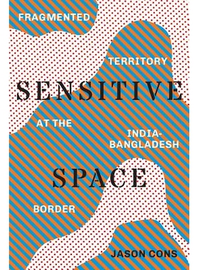 预订 Sensitive Space: Fragmented Territory at the India-Bangladesh Border 敏感空间：印度孟加拉边境的的不完整区域（丛书）
