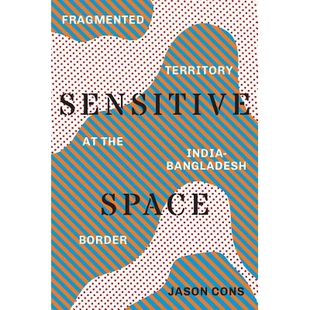 预订 Sensitive Space: Fragmented Territory at the India-Bangladesh Border 敏感空间：印度孟加拉边境的的不完整区域（丛书）