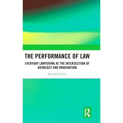 预订 The Performance of Law: Everyday Lawyering at the Intersection of Advocacy and Imagination 法律的表现：倡导与想象交