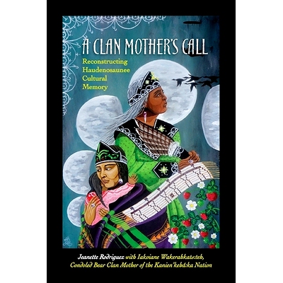预订 A Clan Mother’s Call: Reconstructing Haudenosaunee Cultural Memory: 9781438466248