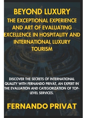 预订 Beyond Luxury: The Exceptional Experience and the Art of Assessing Excellence in Hospitality and International Luxu