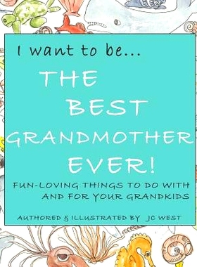 预订 I Want to Be...the Best Grandmother Ever!: Fun-Loving Things to Do with & for Your Grandkids: 9781729680537