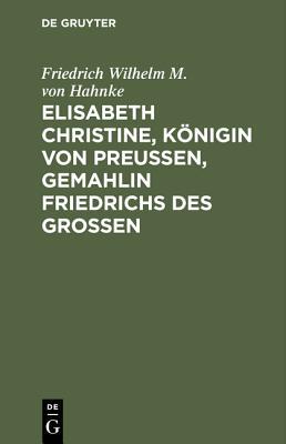 【预订】Elisabeth Christine, Königin von Preußen, Gemahlin Friedrichs des  9783111098432