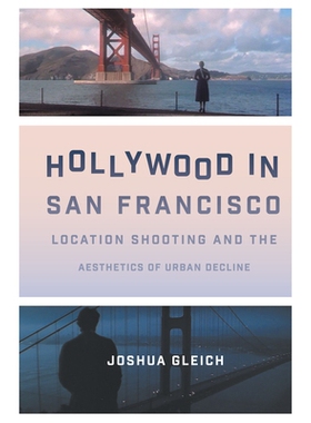 预订 Hollywood in San Francisco: Location Shooting and the Aesthetics of Urban Decline: 9781477317556