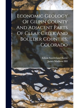 预订 Economic Geology Of Gilpin County And Adjacent Parts Of Clear Creek And Boulder Counties, Colorado: 9781016526647