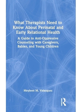 预订 What Therapists Need to Know About Perinatal and Early Relational Health: A Guide to Anti-Oppressive Counseling wit