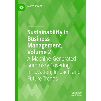 预订 Sustainability in Business Management, Volume 2: A Machine-Generated Summary Covering Innovation, Impact, and Futur