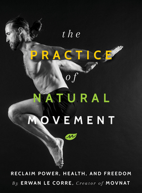 预订 The Practice of Natural Movement: Reclaim Power, Health, and Freedom