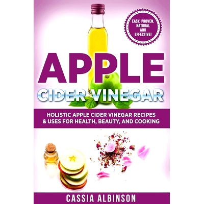预订 Apple Cider Vinegar: Holistic Apple Cider Recipes & Uses for Health, Beauty, Cooking & Home
