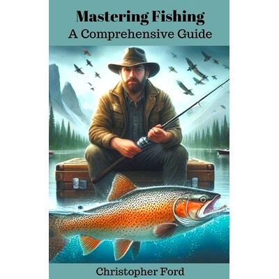 预订 Mastering Fishing: A Comprehensive Guide: 9798224346882