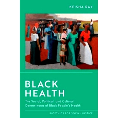 预订 Black Health: The Social, Political, and Cultural Determinants of Black People’s Health 黑人健康：社会、政治和文化