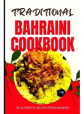 预订 Traditional Bahraini Cookbook: 50 Authentic Recipes from Bahrain: 9798321884614