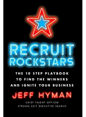 预订 Recruit Rockstars: The 10 Step Playbook to Find the Winners and Ignite Your Business: 9781619618152
