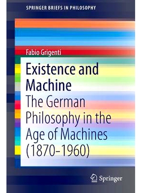 预订 Existence and Machine: The German Philosophy in the Age of Machines (1870-1960) 存在与机器：机器时代的德国哲学（187