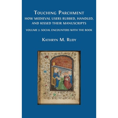 预订 Touching Parchment: How Medieval Users Rubbed, Handled, and Kissed Their Manuscripts: Volume 2: Social Encounters w