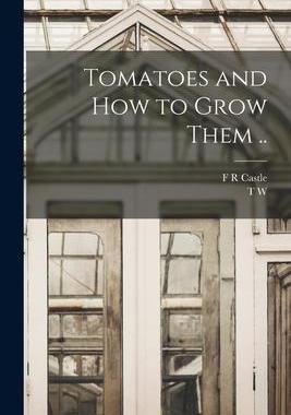 [预订]Tomatoes and how to Grow Them .. 9781017720327