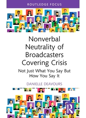 预订 Nonverbal Neutrality of Broadcasters Covering Crisis: Not Just What You Say But How You Say It: Not Just What You S