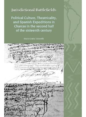 预订 Jurisdictional Battlefields: Political Culture, Theatricality, and Spanish Expeditions in Charcas in the second hal