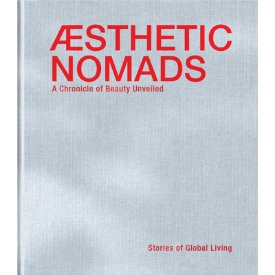预订 Aesthetic Nomads: A Chronicle of Beauty Unveiled - Stories of Global Living 美学流浪者：环球生活纪事: 9782875501356
