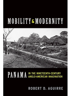 预订 Mobility and Modernity: Panama in the Nineteenth-Century Anglo-American Imagination: 9780814254301