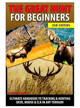 预订 The Great Hunt for Beginners: Ultimate Handbook to Tracking & Hunting Deer, Moose & Elk in Any Terrain: 97815031980