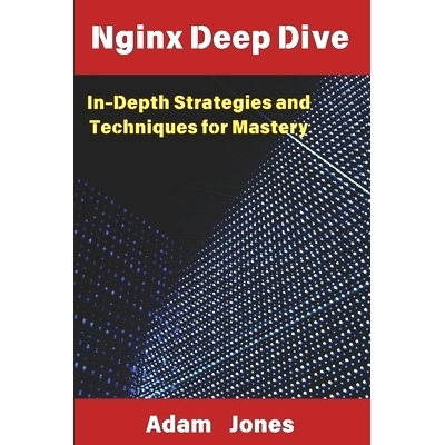 预订 Nginx Deep Dive: In-Depth Strategies and Techniques for Mastery: 9798346080480