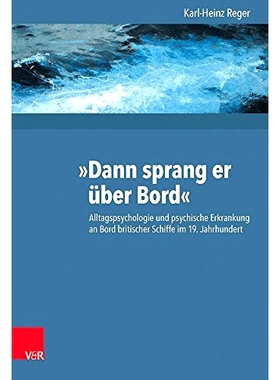 预订 »Dann sprang er über Bord«: Alltagspsychologie und psychische Erkrankung an Bord britischer Schiffe im 19. Jahrh
