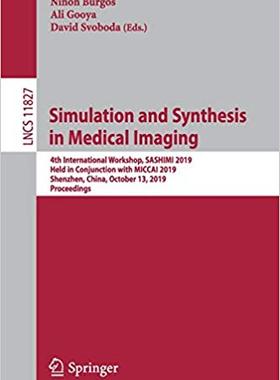 【预售】Simulation and Synthesis in Medical Imaging: 4th International Workshop, Sashimi 2019, Held in Conjunction...