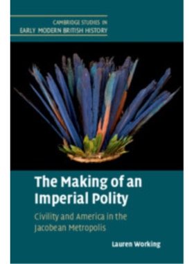 预订 The Making of an Imperial Polity: Civility and America in the Jacobean Metropolis 帝国政体的形成：雅各布大都会中的
