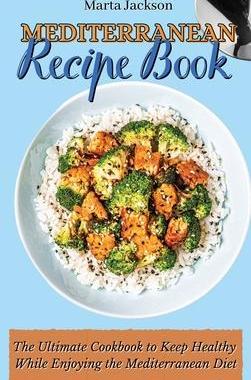 [预订]Mediterranean Recipe Book: The Ultimate Cookbook to Keep Healthy While Enjoying the Mediterranean Di 9781802698862
