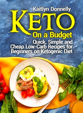 预订 Keto On a Budget: Quick, Simple and Cheap Low-Carb Recipes for Beginners on Ketogeniс Diet