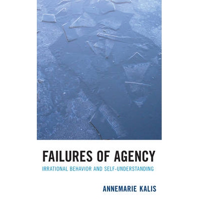 预订 Failures of Agency: Irrational Behavior and Self-Understanding: 9780739148884